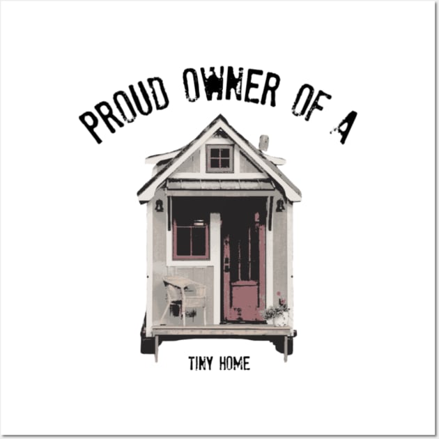 Proud Owner of A Tiny Home - Black Font Wall Art by iosta